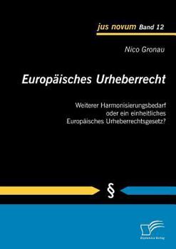 Paperback Europäisches Urheberrecht: Weiterer Harmonisierungsbedarf oder ein einheitliches Europäisches Urheberrechtsgesetz? [German] Book