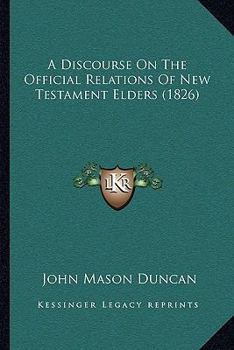 Paperback A Discourse On The Official Relations Of New Testament Elders (1826) Book