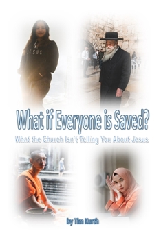 Paperback What if Everyone is Saved?: What the Church Isn't Telling You about Jesus Book