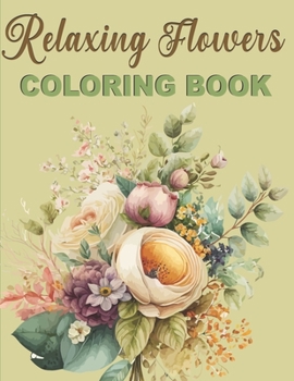 Paperback Relaxing Flowers Coloring Book: Designs That Relax Soul Over 50 Beautiful Flower Patterns Book