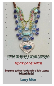 Paperback Guide to Make a Boho Layered Necklace with Pendant: Beginners guide on how to make a Boho Layered Necklace with Pendant Book