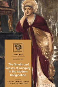 Smells and Senses of Antiquity in the Modern Imagination, The
