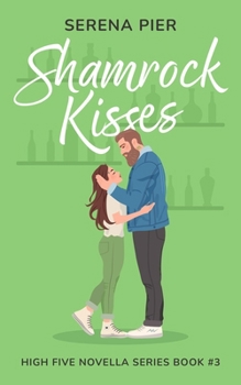 Shamrock Kisses: A Spicy St. Patrick's Day Romance Novella: Instant Connection, Strangers to Lovers, Small Town, Holiday Romance, Younger Man, Nerdy Guy Gets the Girl (High Five Novella)