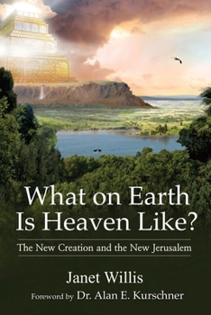 Paperback What on Earth Is Heaven Like?: The New Creation and the New Jerusalem Book