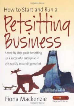 Paperback How to Start and Run a Petsitting Business: A Step-By Step Guide to Setting Up a Successful Enterprise in This Rapidly Expanding Market Book