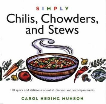 Paperback Simply Chilis, Chowders, and Stews: 100 Quick and Delicious One-Dish Dinners and Accompaniments Book