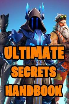 Ultimate Secrets Handbook: All-In-One Battle Royale Secrets Book. Secrets, Hints, Tips & Tricks, Strategies How To Survive and Win The Game. Ulti