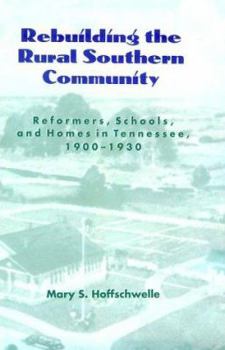 Hardcover Rebuilding Rural Southern Community: Reformers Schools Homes Tennessee 1900-1930 Book