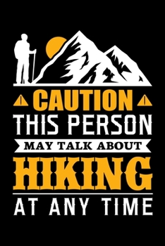 Paperback Caution This Person May Talk About Hiking At Any Time: Hiking Planner Notebook- Complete Notebook Record of Your Hikes - Hiking Log Book 6" x 9" 100 p Book