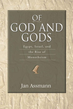 Paperback Of God and Gods: Egypt, Israel, and the Rise of Monotheism Book