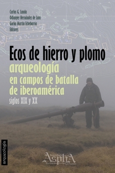 Paperback Ecos de Hierro y Plomo: Arqueología en Campos de Batalla de Iberoamérica, siglos XIX y XX [Spanish] Book