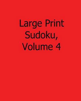 Paperback Large Print Sudoku, Volume 4: Fun, Large Print Sudoku Puzzles [Large Print] Book