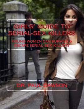 Paperback GIRLS' GUIDE to SERIAL-SEX KILLERS: Young Women Can Survive & Escape Serial-Sex Killers Book