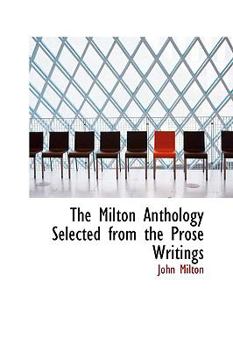 Paperback The Milton Anthology Selected from the Prose Writings Book