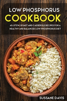 Paperback Low Phosphorus Cookbook: 40+Stew, Roast and Casserole recipes for a healthy and balanced Low Phosphorus diet Book