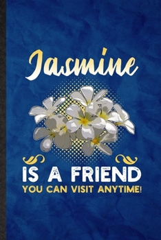 Paperback Jasmine Is a Friend You Can Visit Anytime: Funny Blank Lined Jasmine Florist Gardener Notebook/ Journal, Graduation Appreciation Gratitude Thank You S Book