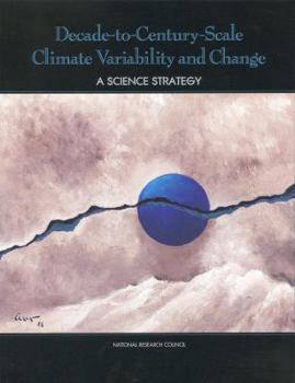 Paperback Decade-To-Century-Scale Climate Variability and Change: A Science Strategy Book