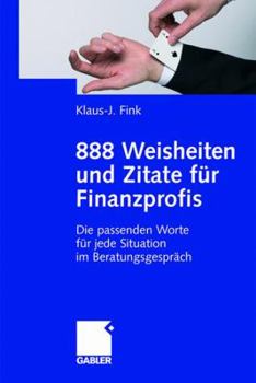 Paperback 888 Weisheiten Und Zitate Für Finanzprofis: Die Passenden Worte Für Jede Situation Im Beratungsgespräch [German] Book