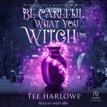Be Careful What You Witch for: A Paranormal Women's Fiction Novel
