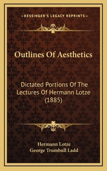 Outlines Of Aesthetics: Dictated Portions Of The Lectures Of Hermann Lotze
