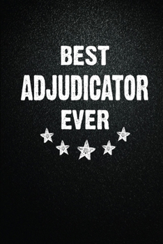 Best Adjudicator Ever: 6X9 Inch- 100 Pages Blank Lined Journal Notebook Appreciation Gift. Paperback. Birthday or Christmas Gift For Adjudicator.100 ... Writing Daily Routine, Journal and Hand Note