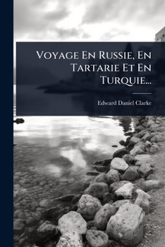 Voyage En Russie, En Tartarie Et En Turquie... (French Edition)