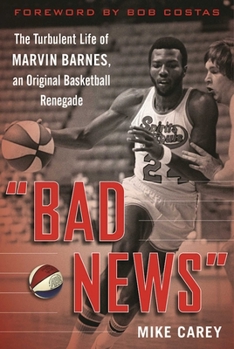 Hardcover Bad News: The Turbulent Life of Marvin Barnes, Pro Basketball's Original Renegade Book