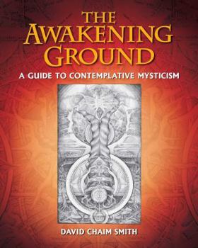 Hardcover The Awakening Ground: A Guide to Contemplative Mysticism Book
