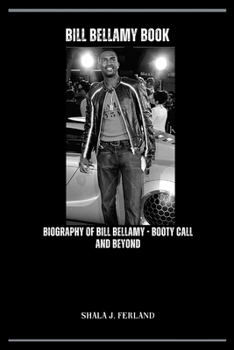 Bill Bellamy Book: A Biography Of Bill Bellamy - Booty Call and Beyond