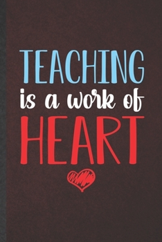 Teaching Is a Work of Heart: Teacher Blank Lined Notebook Write Record. Practical Dad Mom Anniversary Gift, Fashionable Funny Creative Writing Logbook, Vintage Retro 6X9 110 Page