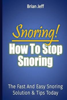 Paperback Snoring! How to Stop Snoring Today: The Fast and Easy Snoring Solution Tips Book