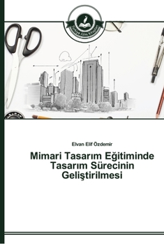 Paperback Mimari Tasar&#305;m E&#287;itiminde Tasar&#305;m Sürecinin Geli&#351;tirilmesi [Turkish] Book