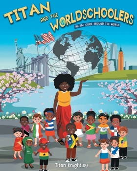Paperback Titan and the Worldschoolers: An ABC Guide Around the World Book