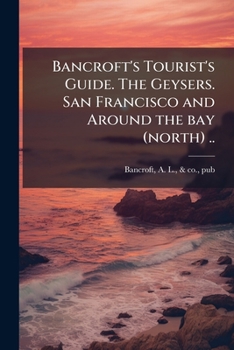 Paperback Bancroft's Tourist's Guide. The Geysers. San Francisco and Around the bay (north) .. Book