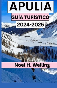 GUÍA DE VIAJE DE APULIA 2024-2025: Descubra el corazón y el alma del tacón bañado por el sol de Italia (Spanish Edition)