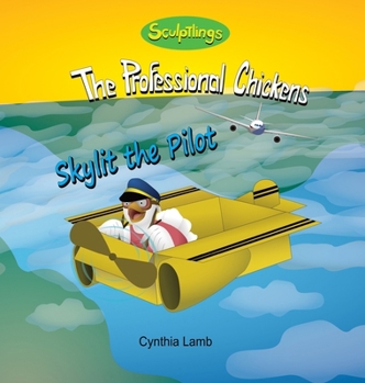 Skylit the Pilot : Sculptlings Inspirational Book for Kids (Uplifting Book on Wanting to Be a Female Pilot)