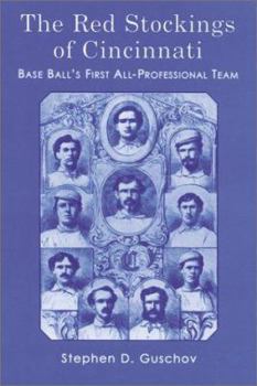 Paperback The Red Stockings of Cincinnati: Base Ball's First All-Professional Team and Its Historic 1869 and 1870 Seasons Book