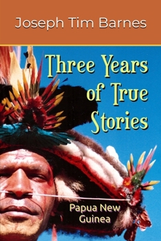 Paperback Three Years of True Stories: Papua New Guinea Book