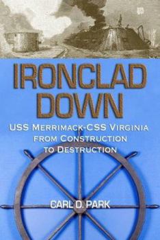 Hardcover Ironclad Down: USS Merrimack --CSS Virginia from Design to Destruction Book