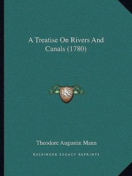 Paperback A Treatise On Rivers And Canals (1780) Book