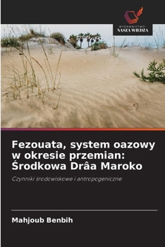 Fezouata, system oazowy w okresie przemian: Srodkowa Drâa Maroko (Polish Edition)
