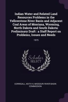 Indian Water and Related Land Resources Problems in the Yellowstone River Basin and Adjacent Coal Areas of Montana, Wyoming, North Dakota and South Dakota: Preliminary Draft: A Staff Report on Problem