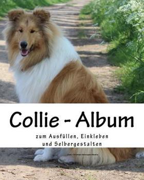 Collie - Album : Zum Ausf?llen, Einkleben und Selbergestalten