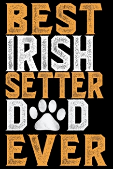 Paperback Irish Setter Dad Ever: Cool Irish Setter Dog Journal Notebook - Irish Setter Puppy Lover Gifts - Funny Irish Setter Dog Notebook - Irish Sett Book