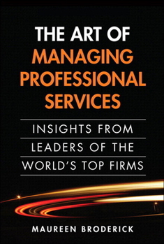 Paperback The Art of Managing Professional Services: Insights from Leaders of the World's Top Firms Book