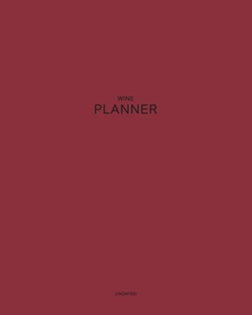 Undated Wine Planner: Deep & Very Temperamental 12 Month - 1 Year No Date Daily Weekly Monthly Business Journal| Calendar Organizer with To-Do List, ... your Relaxation (Pantone Colored  Planner)