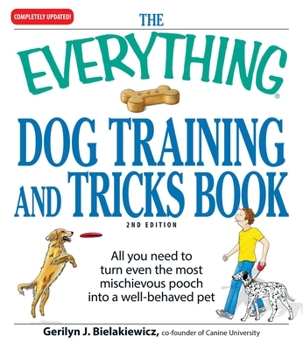 Paperback The Everything Dog Training and Tricks Book: All You Need to Turn Even the Most Mischievous Pooch Into a Well-Behaved Pet Book