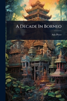 Paperback A Decade In Borneo Book