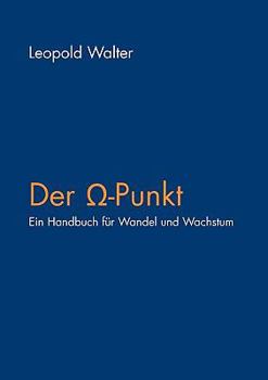Der Omega-Punkt: Ein Handbuch für Wandel und Wachstum