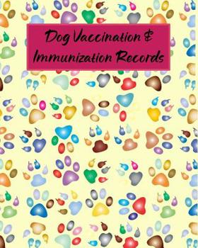 Dog Vaccination & Immunization Records: Health Records Care Logbook for Pet Animal Owners and Lovers